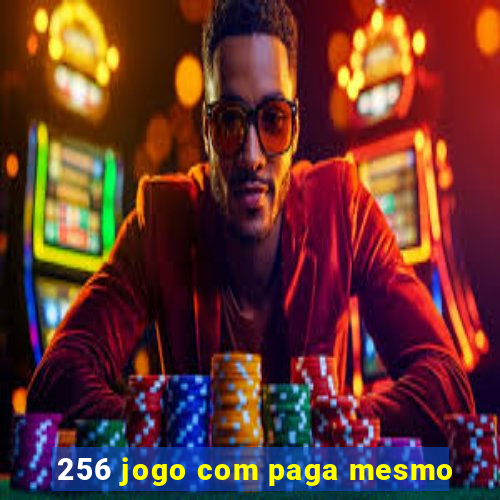 256 jogo com paga mesmo